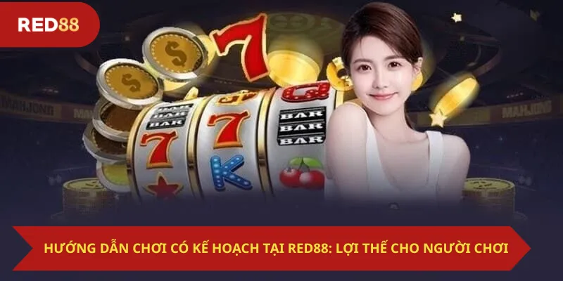Hướng dẫn chơi có kế hoạch tại Red88: Lợi thế cho người chơi
