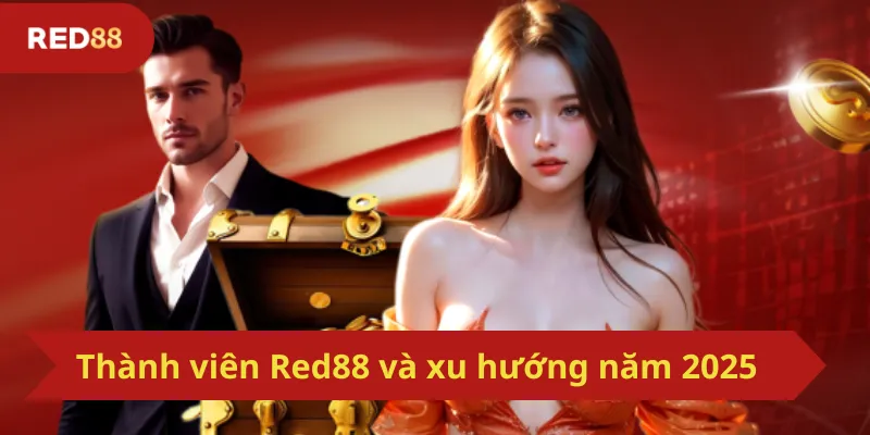 Thành viên Red88 và xu hướng năm 2025